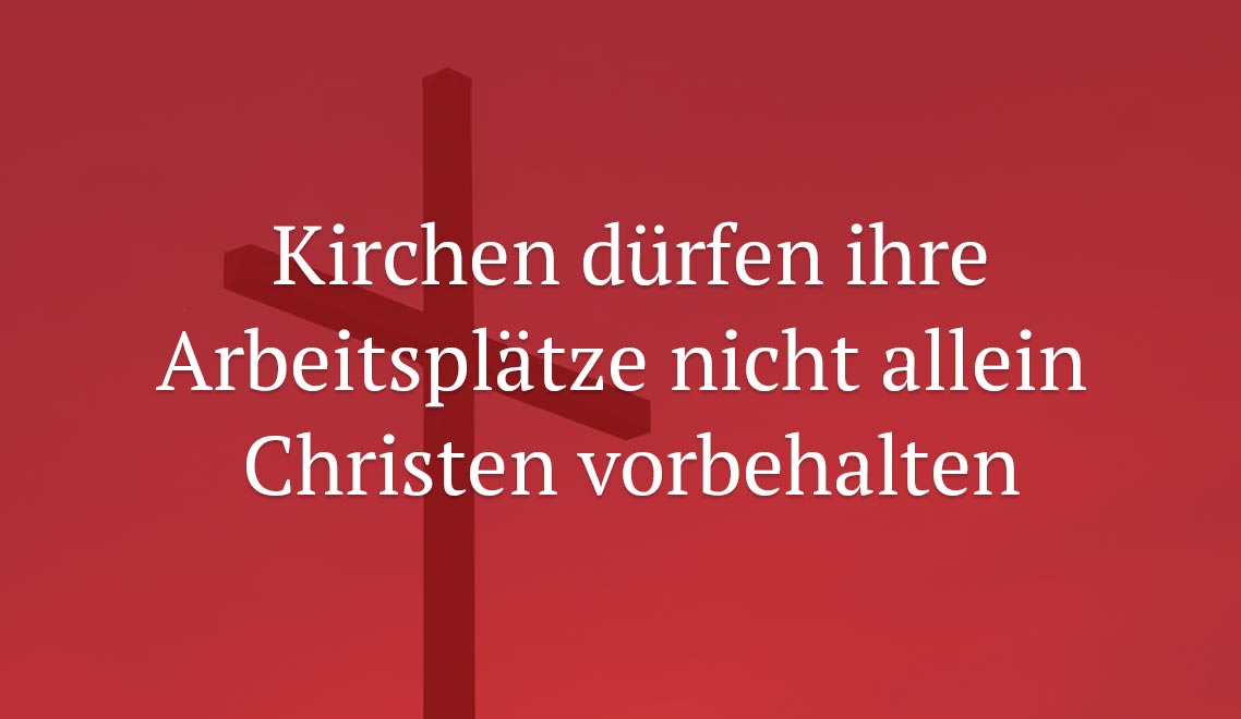 BAG: Kirchen dürfen ihre Arbeitsplätze nicht allein Christen vorbehalten