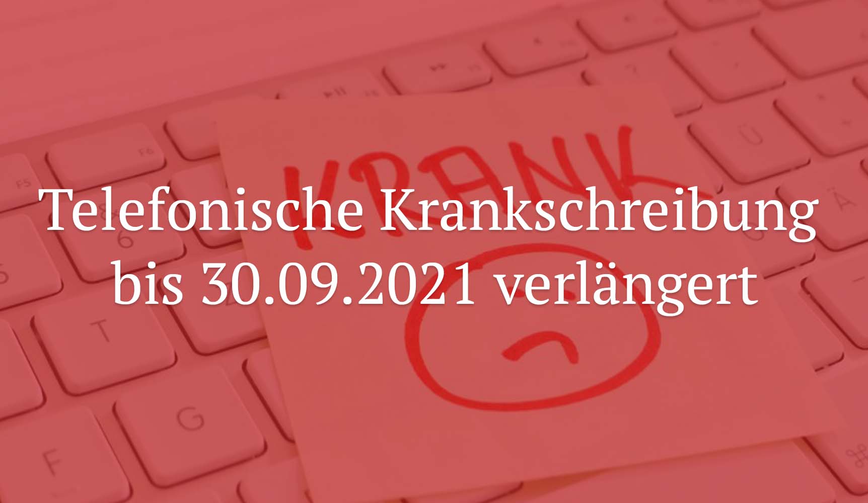 Telefonische Krankschreibung bis 30.09.2021 verlängert