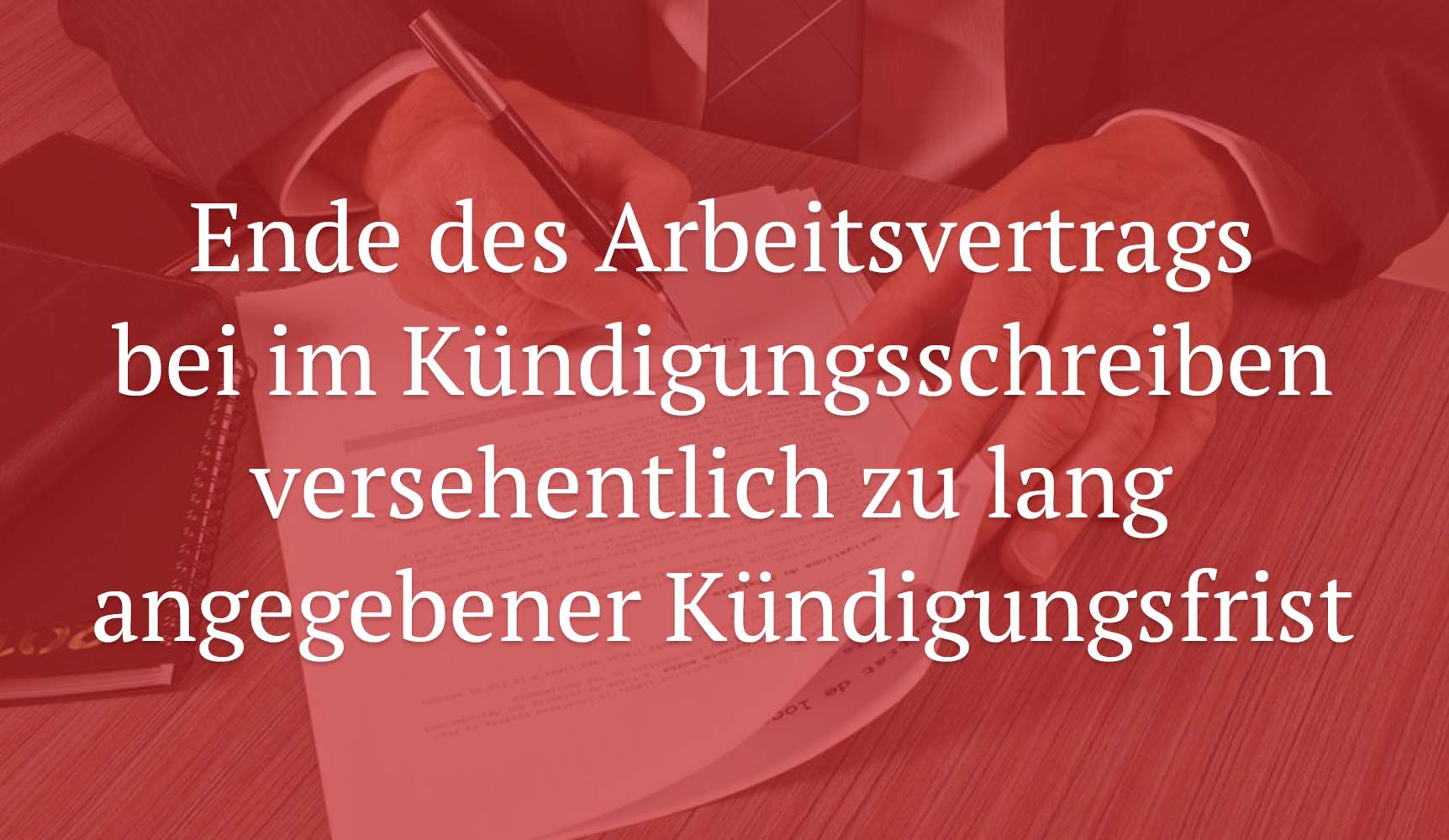 LAG Hamm: Ende des Arbeitsvertrags bei im Kündigungsschreiben versehentlich zu lang angegebener Kündigungsfrist