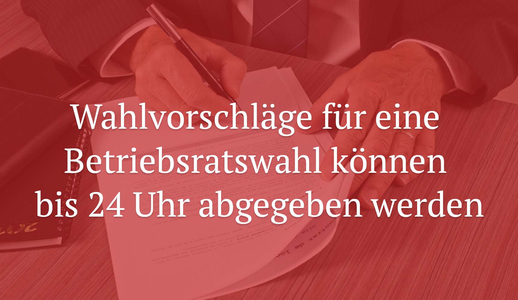 BAG: Wahlvorschläge für eine Betriebsratswahl können bis 24 Uhr abgegeben werden