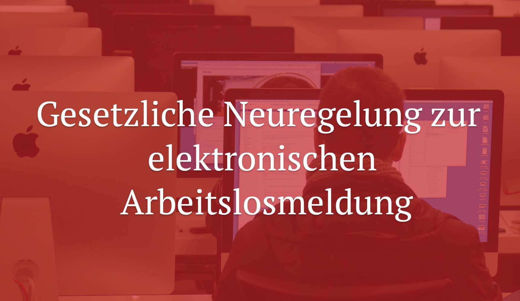 Gesetzliche Neuregelung zur elektronischen Arbeitslosmeldung