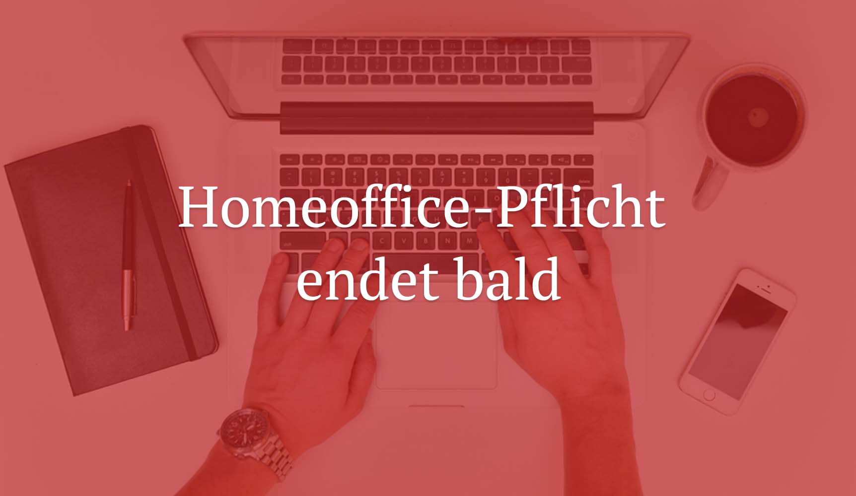 Homeoffice-Pflicht endet bald